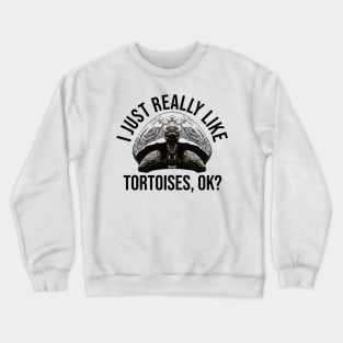 I Just Really Like Tortoises Crewneck Sweatshirt